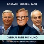BOSBACH. JÖRGES. RACH. DREIMAL FREIE MEINUNG I Live-Podcast